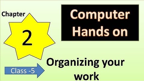 Chapter 2 Organizing your work Class 5 DAV SST Computer Hands on full explanation