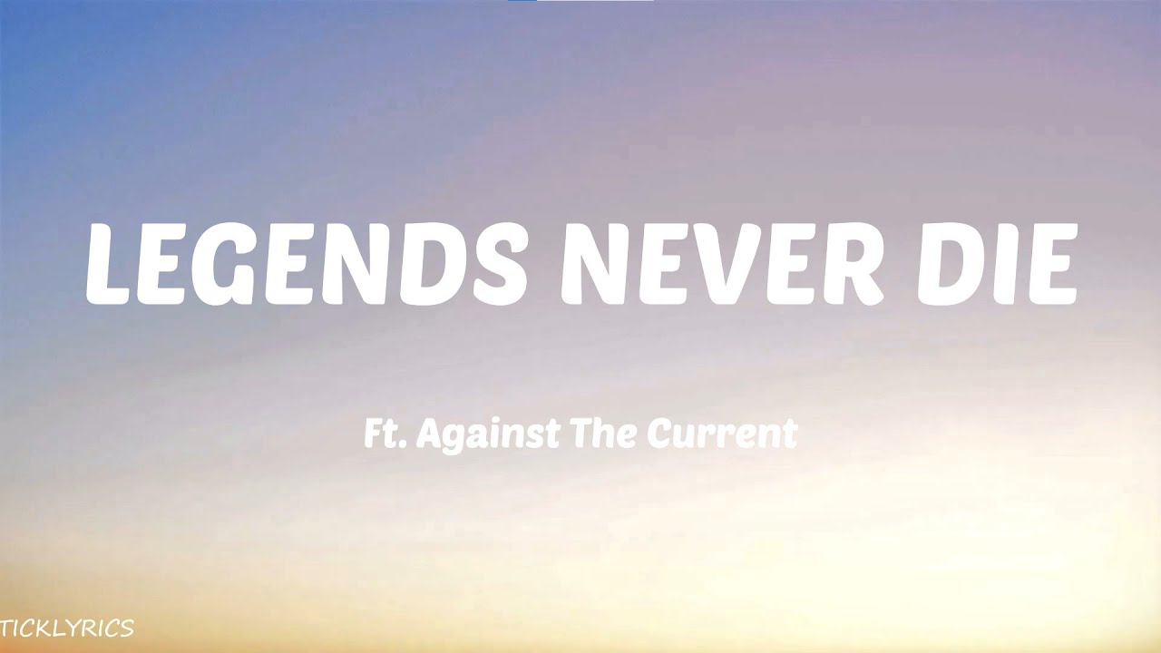 Legends Never Die (Lyrics) Ft. Against The Current - YouTube