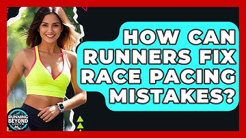 How Can Runners Fix Race Pacing Mistakes? - Running Beyond Limits