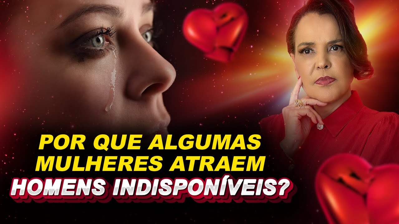 POR QUE ALGUMAS MULHERES ATRAEM HOMENS INDISPONÍVEIS