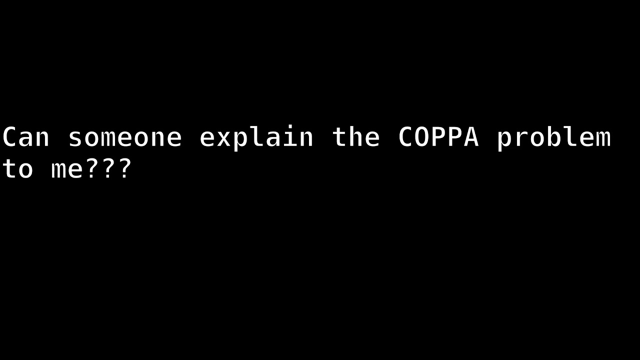Can someone explain the COPPA issue to me???