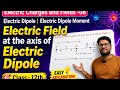 Class- 12 l Electric Dipole &amp; moment l Electric field at point on axial line of an electric Dipole l