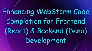 Enhancing WebStorm Code Completion for Frontend (React) & Backend (Deno) Development