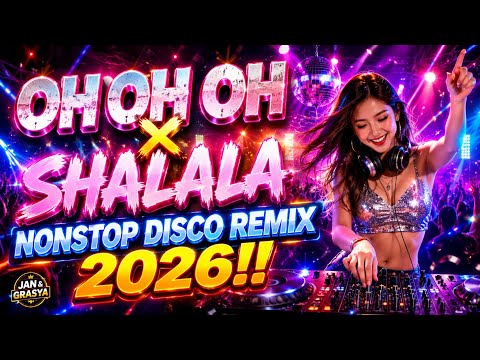💫🔥OH OH OH X SHALALA NONSTOP DISCO REMIX 2026!!VIRAL DANCE PARTY HITS!!