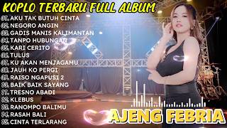 AKU TAK BUTUH CINTA_AJENG FEBRIA FULL ALBUM TERBARU_DANGDUT KOPLO VIRAL TIKTOK_KOPLO DANGDUT