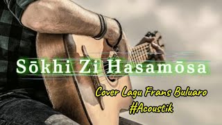 Sōkhi Zi Hasamōsa - Cover Lagu Legend Frans Buluaro - Lagunya Enak dan Adem - Lagu Acoustik Nias