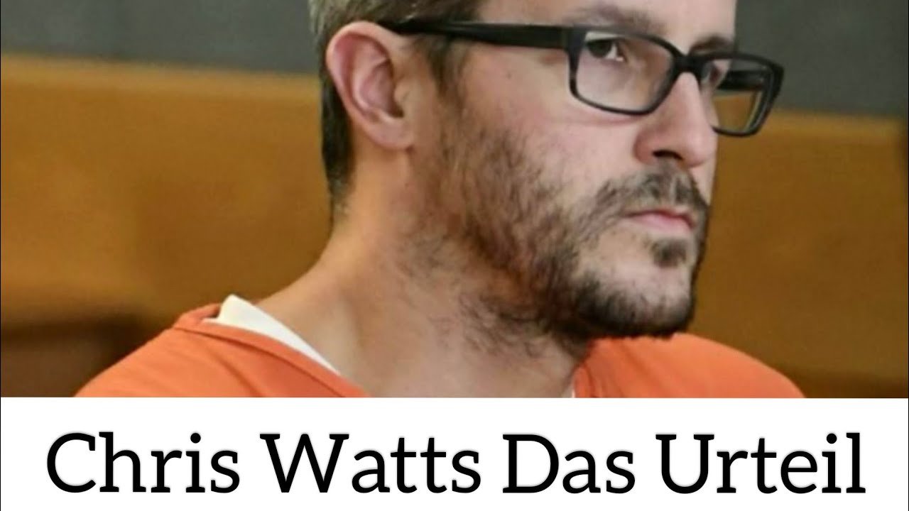 Chris Watts Das Urteil