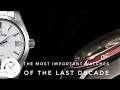 Watch chronicler unscripted 21 the greatest watches of the last decade