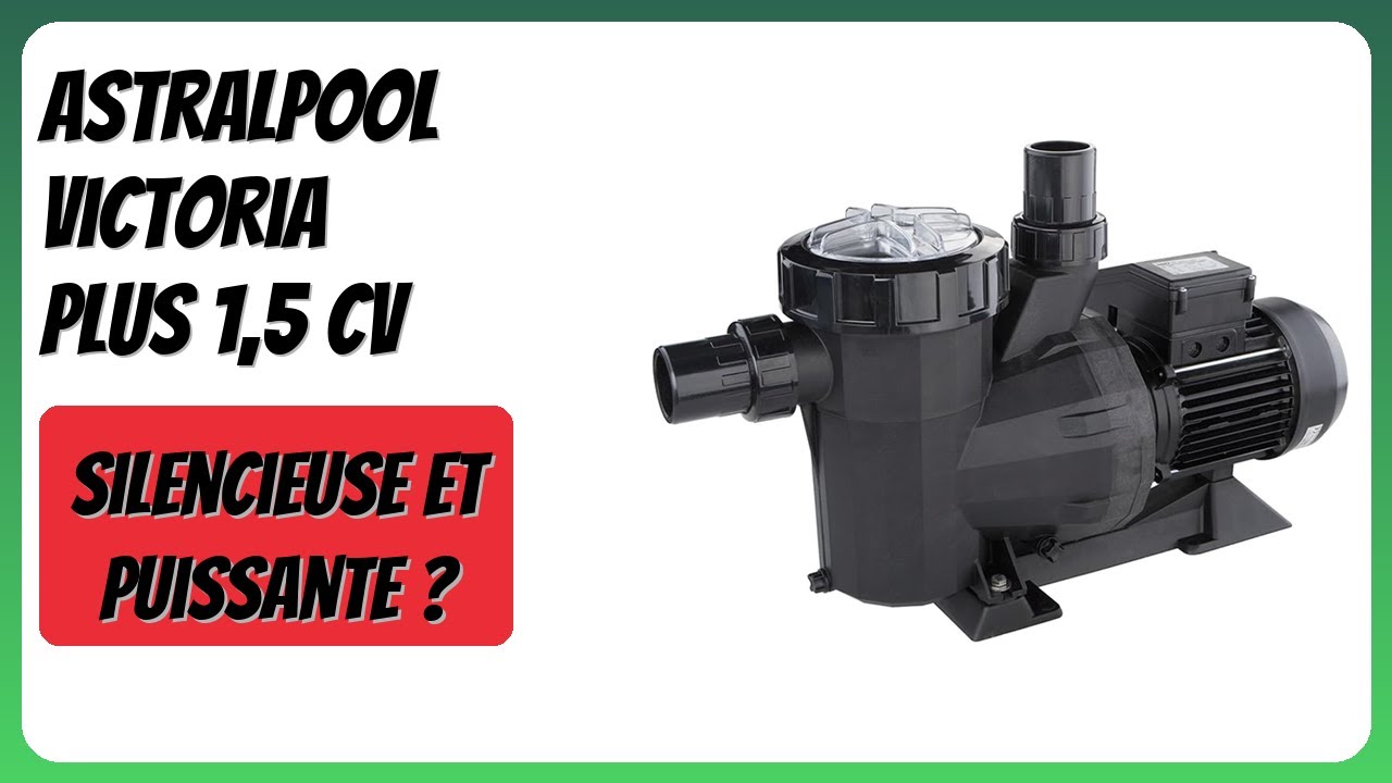 Astralpool Cv AVIS (2026) : Astralpool Victoria Plus 1,5 Cv. DÉTAILS - YouTube
