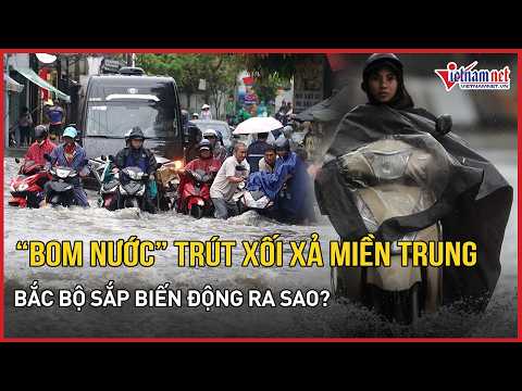 KHẨN: “Bom nước” vỡ tung trút xối xả miền Trung, điểm tên vùng tâm mưa, Bắc Bộ sắp biến động ra sao?