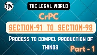 CrPC 1973 || Section-91 to Section-98 || Process to compel production of things || Part - 1