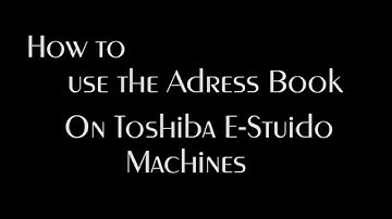 How to use the Address Book on a Toshiba E-Studio Machine