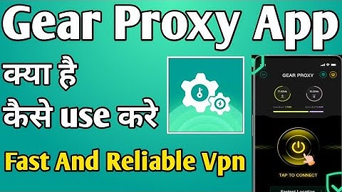 Gear Proxy App || gear proxy app kaise use kare || how to use gear proxy app || gear proxy app