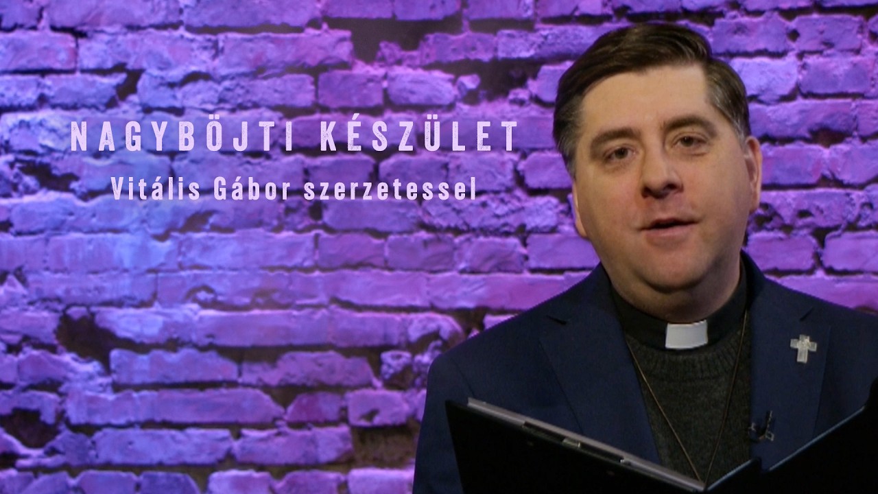 Nagyböjti készület - Vitális Gábor szerzetessel - 2026.03.08.