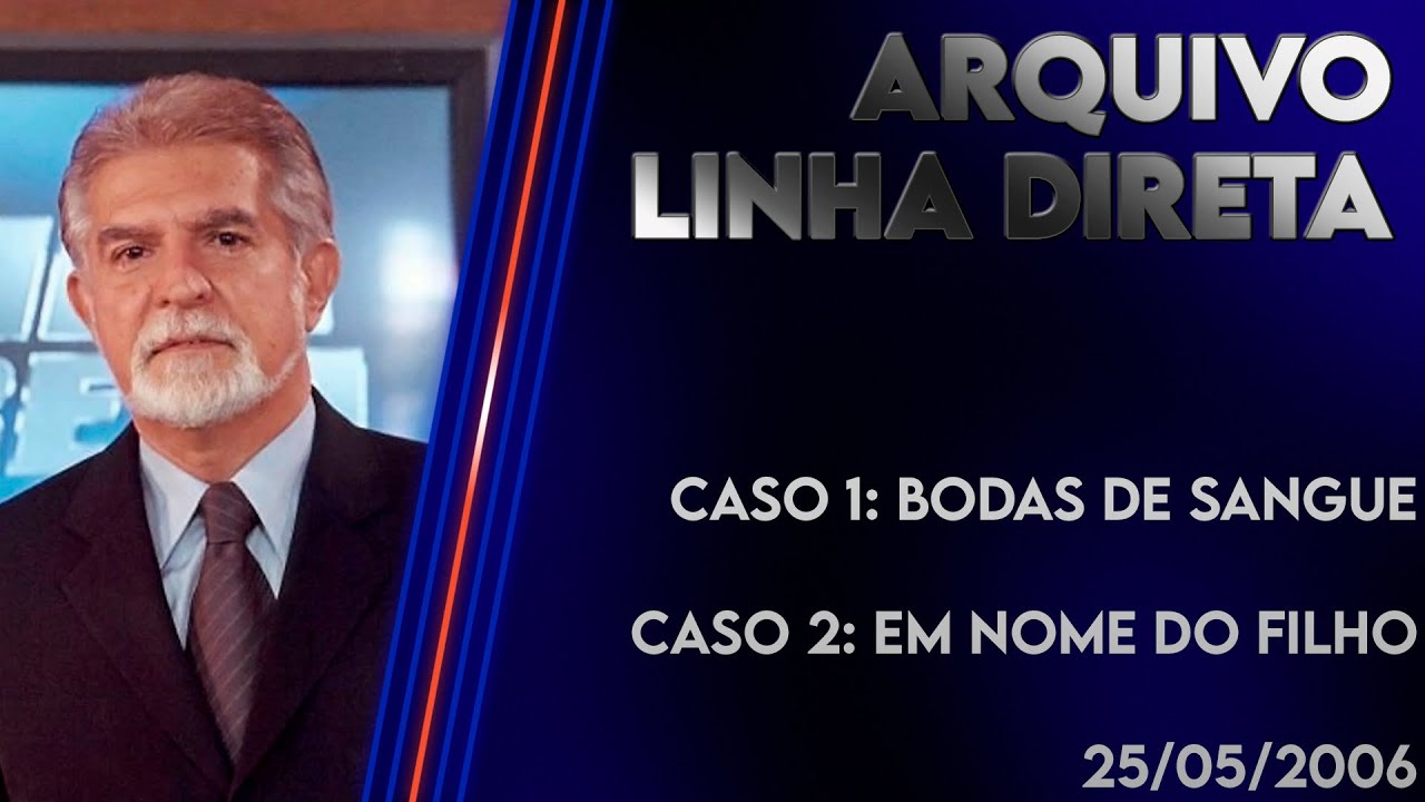 Linha Direta 25/05/2006 - Caso 1: Bodas de Sangue - Caso 2: Em Nome do Filho