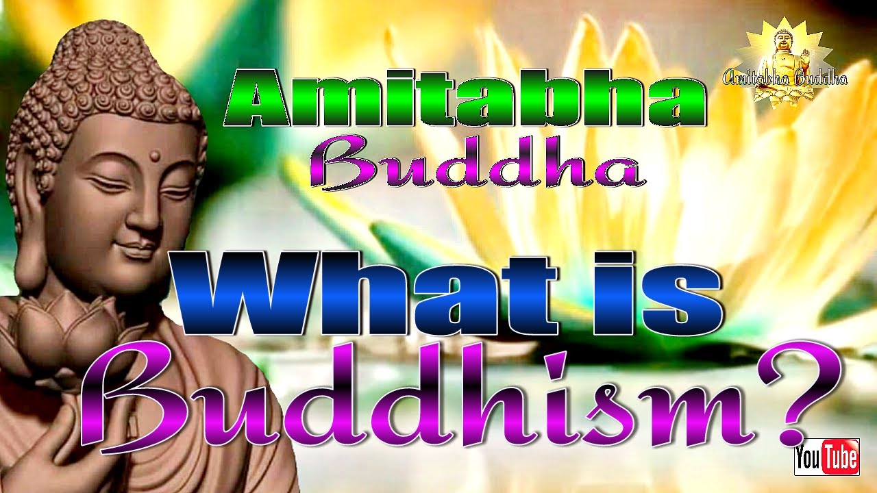 WHAT IS BUDDHISM?/AMITABHA BUDDHA - YouTube