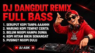 ☕🔥 DJ DANGDUT REMIX FULL BASS 2026 🔥☕SERUPUT KOPI TANPA AAAHHH • PUSING? NGOPI DULU 🎶