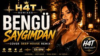 Bengü - Saygımdan (Cover Deep House Remix) H4T Remixes 💛 Emotional Vocal Deep House 2026