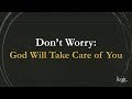 Don't Worry, God Will Take Care Of You with Ptr. Peter Tan-chi (Dec. 9, 2018)