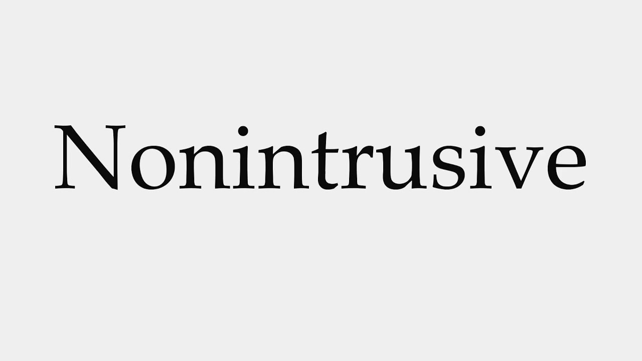 How to Pronounce Nonintrusive