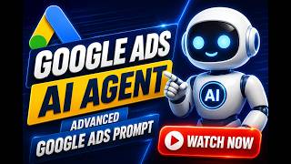 Google Ads AI Agent & Google Advanced Prompt – Full Tutorial (2026)