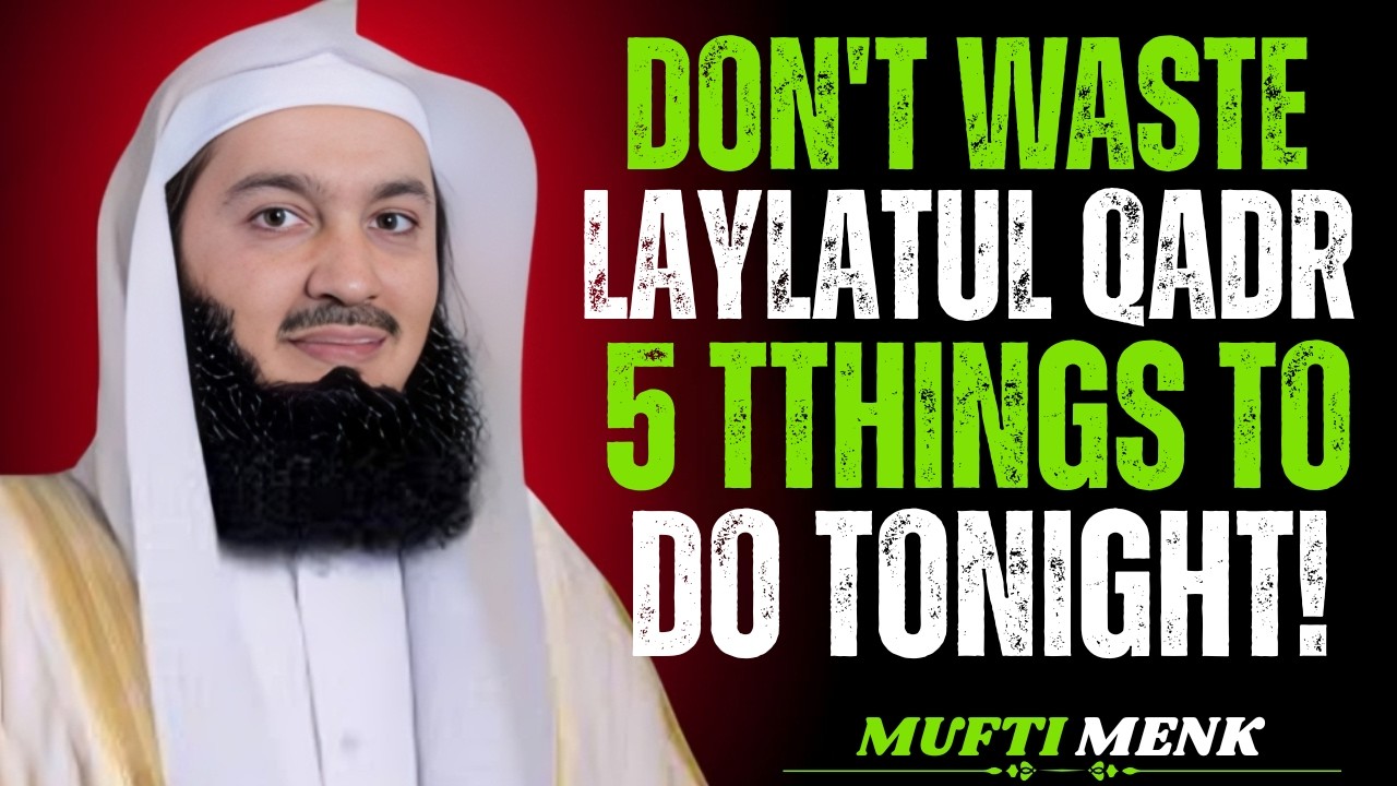 Don’t Waste Laylatul Qadr | 5 Powerful Things Every Muslim Should Do Tonight | Mufti Menk Reminder