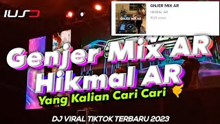DJ GENJER MIX AR HIKMAL AR VIRAL TIKTOK TERBARU 2023 DJ YANG KALIAN CARI ❗
