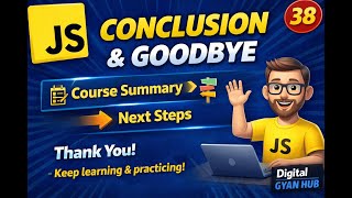 38. Conclusion &amp; Goodbye | JavaScript Course Summary &amp; Next Steps | Digital Gyan Hub ✅