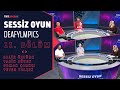 Sessiz Oyun Deafylmpics 11. Bölüm | Konuklar: Salih Öztürk, Yasin Süzen, Osman Çarkçı, Yeter