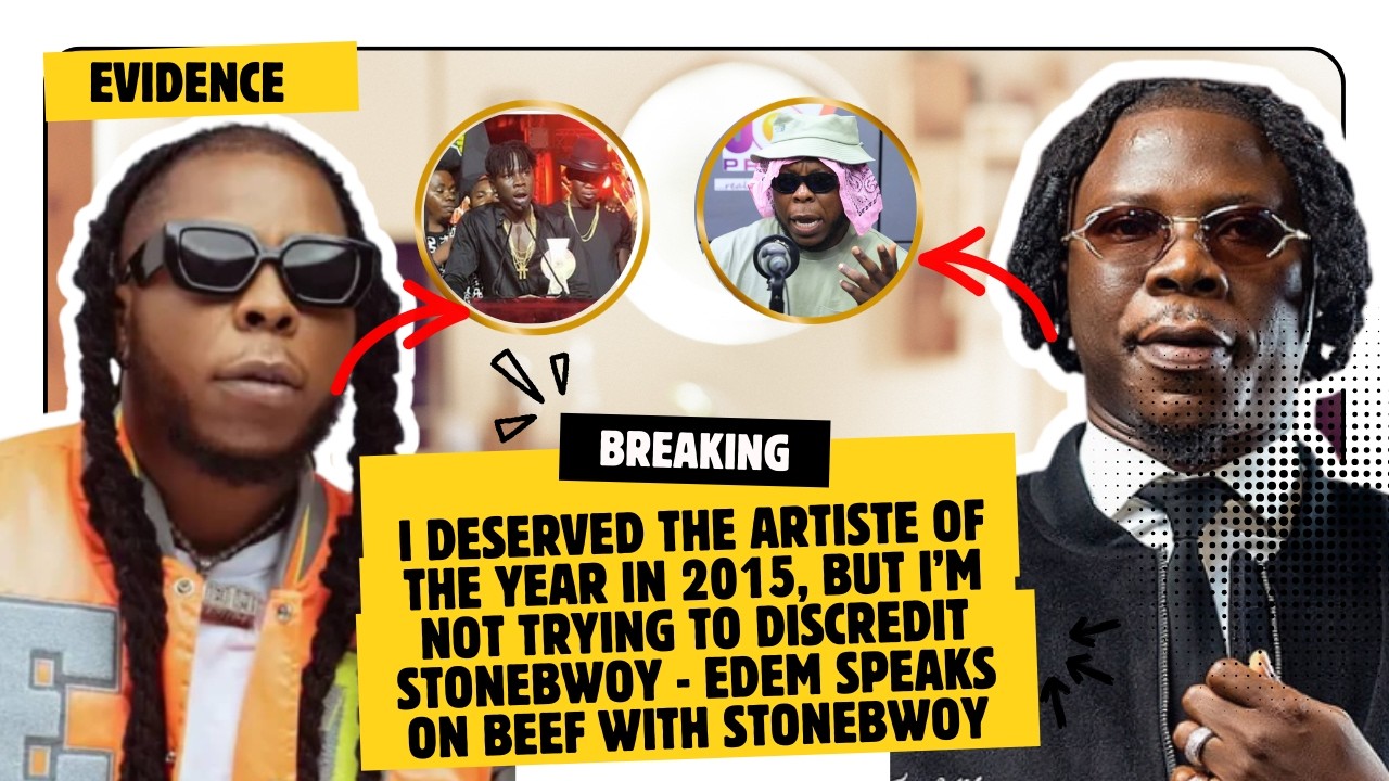 I Deserved The Artiste Of The Year In 2015, But I’m Not Trying To Discredit Stonebwoy - Edem SPEAKS