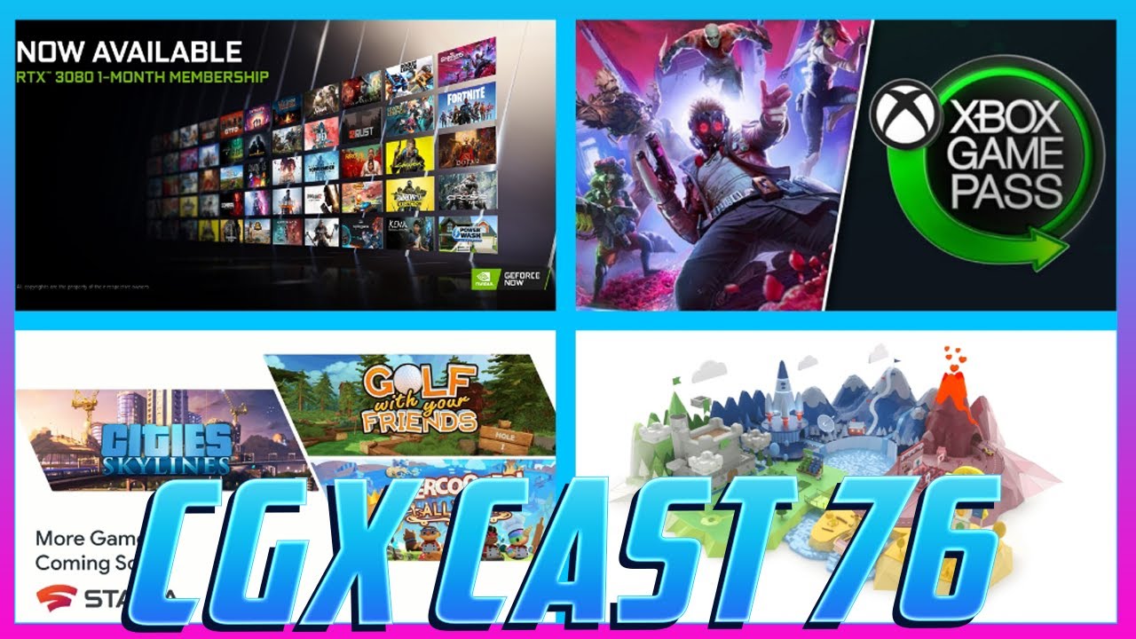 CGX Cast 76: Stadia With Impressive Week Of News, GFN Monthly Subscription, Guardians On xCloud!