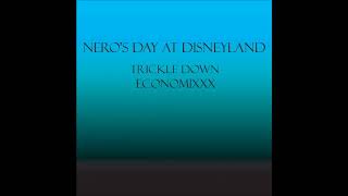 Neros Day At Disneyland - Track 13 - Trickle Down Economixxx