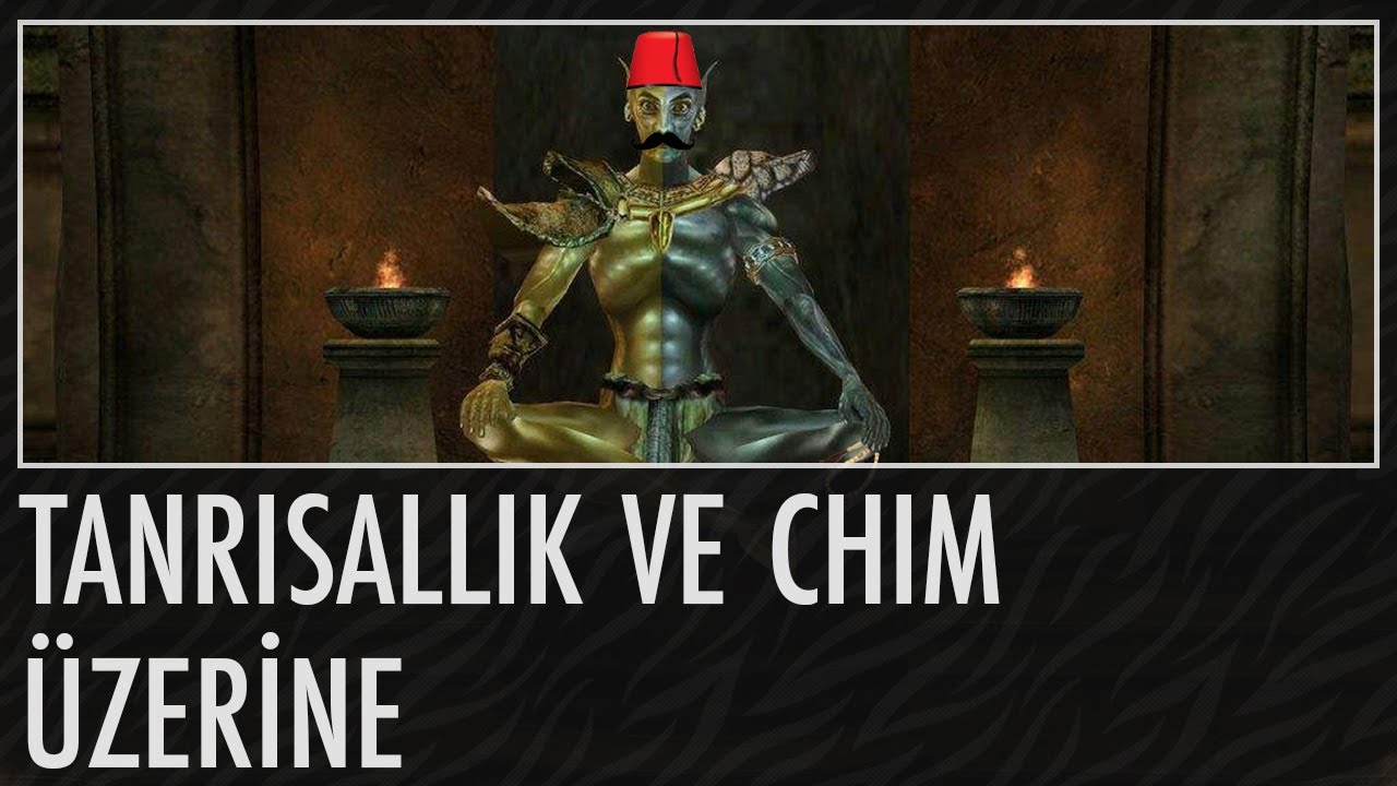 Elder Scrolls'ta Tanrısallık ve CHIM Üzerine | Elder Scrolls Türkçe Lore #6