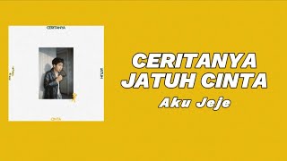 Ceritanya Jatuh Cinta - Aku Jeje | Lirik Lagu 