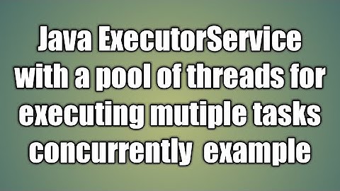 Java ExecutorService with a pool of threads for executing mutiple tasks example