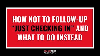 How NOT to Follow-Up “Just Checking In” and What to Do Instead