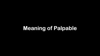 What is the Meaning of Palpable | Palpable Meaning with Example