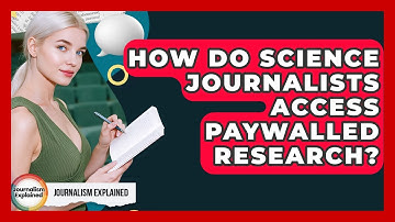 How Do Science Journalists Access Paywalled Research? - Journalism Explained