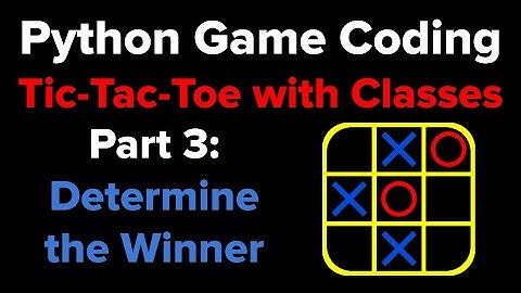 Tic Tac Toe in Python Using Classes Part 3
