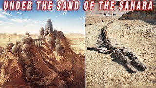 THIS IS WHAT IS HIDDEN UNDER THE SAND OF THE SAHARA