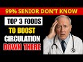 Top 3 Foods to Boost Circulation Down There After 60 – For Energy, Performance &amp; Vitality
