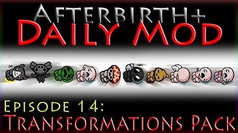 Afterbirth+ Daily Mod - Episode 14 - Transformations Pack