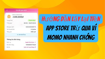 Hướng dẫn hoàn tiền Appstore, ví Momo nhanh chóng