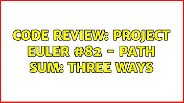 Code Review: Project Euler #82 - path sum: three ways