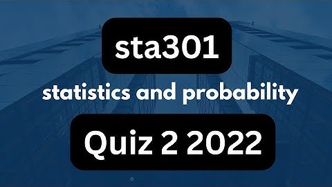 STA301 Qúiz 2 2022|Statistics and probability