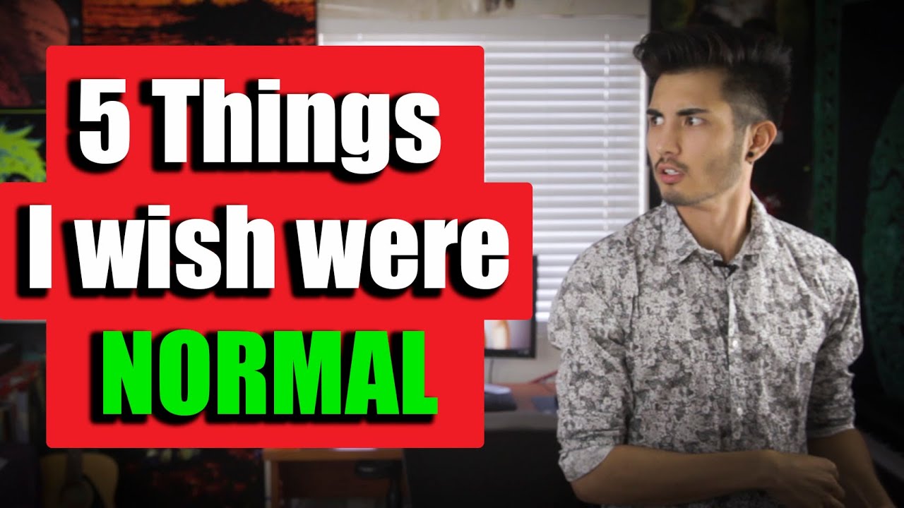 5 Things I Wish Were Normal YouTube