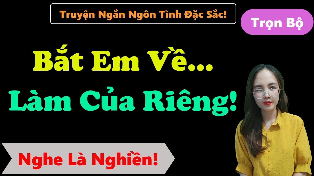 [ Trọn Bộ ] Em Phải Là Của Tôi! - MC Thanh Hằng