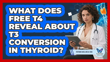What Does Free T4 Reveal About T3 Conversion In Thyroid? - Thyroid Wellness Hub