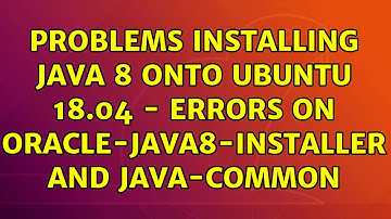 Problems installing Java 8 onto Ubuntu 18.04 - Errors on oracle-java8-installer and java-common