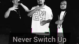 Never Switch Up - Chino Nasty MR.GordoX8 Mr.SapoX8
